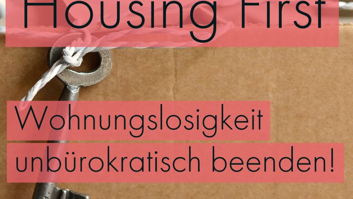 Housing First - Wohnungslosigkeit unbürokratisch beenden!